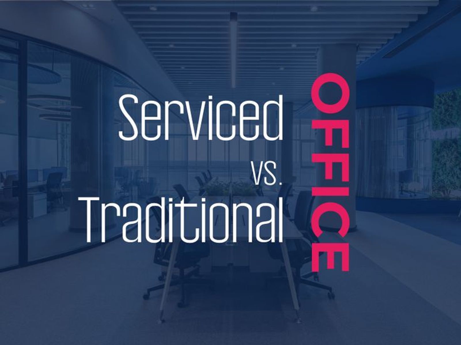 Why Global Companies Prefer to Rent a Serviced Office Instead of Traditional Leasing
